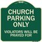 Signmission Designer Series-Church Parking Only Violators Will Be Prayed For, 18" x 18", G-1818-9859 A-DES-G-1818-9859 - alternate 1